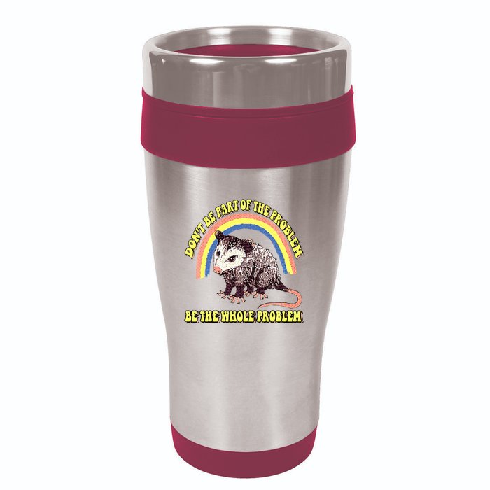 Possum DonT Be Part Of The Problem Be The Whole Problem 16oz Travel Tumbler