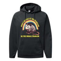 Possum DonT Be Part Of The Problem Be The Whole Problem Performance Fleece Hoodie