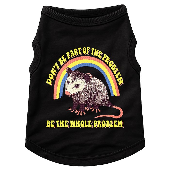 Possum DonT Be Part Of The Problem Be The Whole Problem Doggie Tank