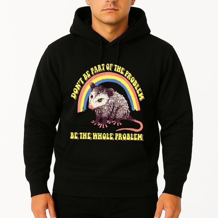 Possum DonT Be Part Of The Problem Be The Whole Problem Hoodie