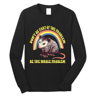 Possum DonT Be Part Of The Problem Be The Whole Problem Long Sleeve Shirt