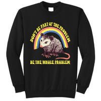 Possum DonT Be Part Of The Problem Be The Whole Problem Sweatshirt