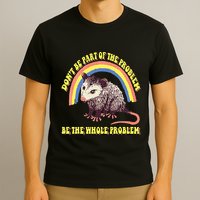 Possum DonT Be Part Of The Problem Be The Whole Problem T-Shirt