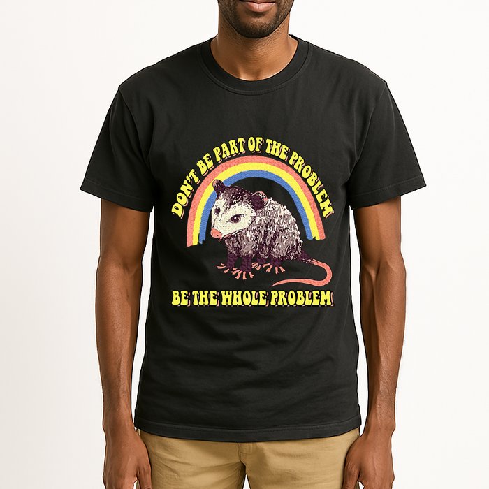 Possum DonT Be Part Of The Problem Be The Whole Problem Tall T-Shirt