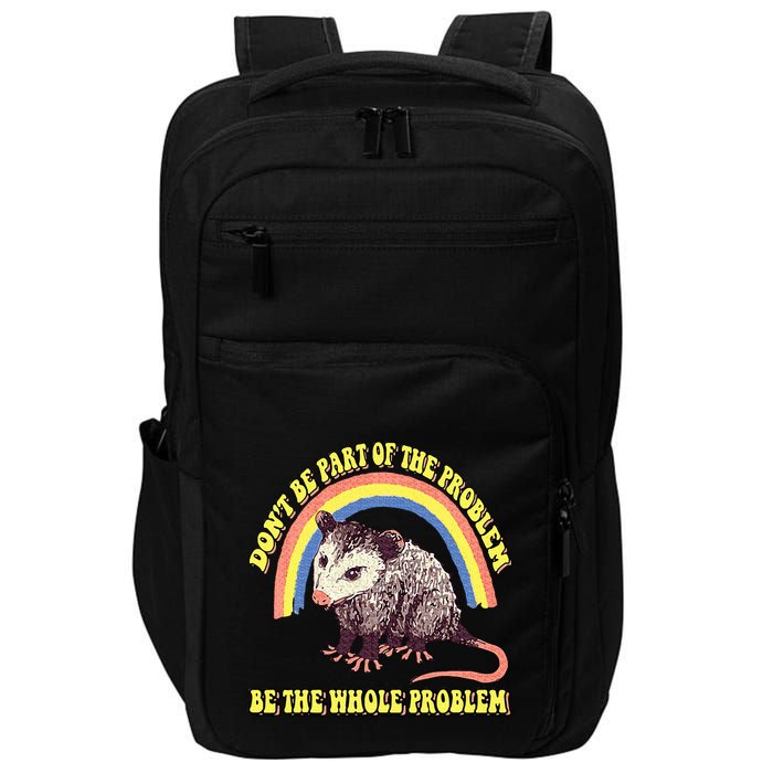 Possum DonT Be Part Of The Problem Be The Whole Problem Impact Tech Backpack