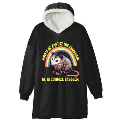 Possum DonT Be Part Of The Problem Be The Whole Problem Hooded Wearable Blanket