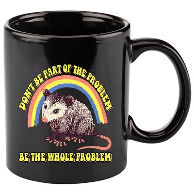 Possum DonT Be Part Of The Problem Be The Whole Problem 11oz C Handle Ceramic Mug