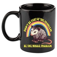Possum DonT Be Part Of The Problem Be The Whole Problem 11oz C Handle Ceramic Mug