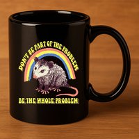 Possum DonT Be Part Of The Problem Be The Whole Problem 11oz C Handle Ceramic Mug