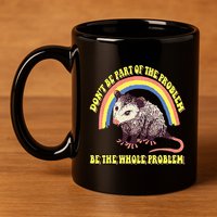 Possum DonT Be Part Of The Problem Be The Whole Problem 11oz C Handle Ceramic Mug
