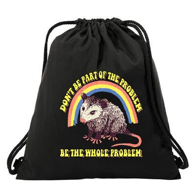 Possum DonT Be Part Of The Problem Be The Whole Problem Drawstring Bag