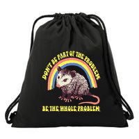 Possum DonT Be Part Of The Problem Be The Whole Problem Drawstring Bag