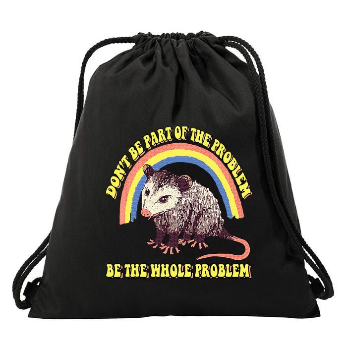 Possum DonT Be Part Of The Problem Be The Whole Problem Drawstring Bag