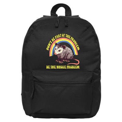 Possum DonT Be Part Of The Problem Be The Whole Problem 16 in Basic Backpack