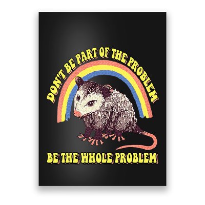 Possum DonT Be Part Of The Problem Be The Whole Problem Poster