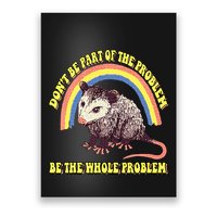 Possum DonT Be Part Of The Problem Be The Whole Problem Poster
