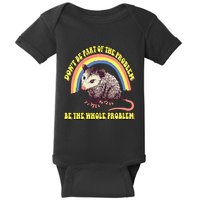 Possum DonT Be Part Of The Problem Be The Whole Problem Baby Bodysuit