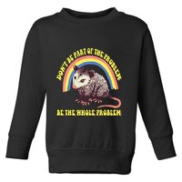 Possum DonT Be Part Of The Problem Be The Whole Problem Toddler Sweatshirt