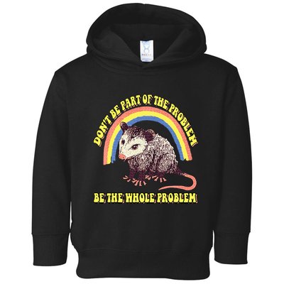 Possum DonT Be Part Of The Problem Be The Whole Problem Toddler Hoodie