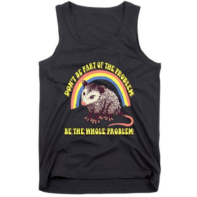 Possum DonT Be Part Of The Problem Be The Whole Problem Tank Top