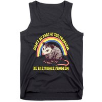Possum DonT Be Part Of The Problem Be The Whole Problem Tank Top