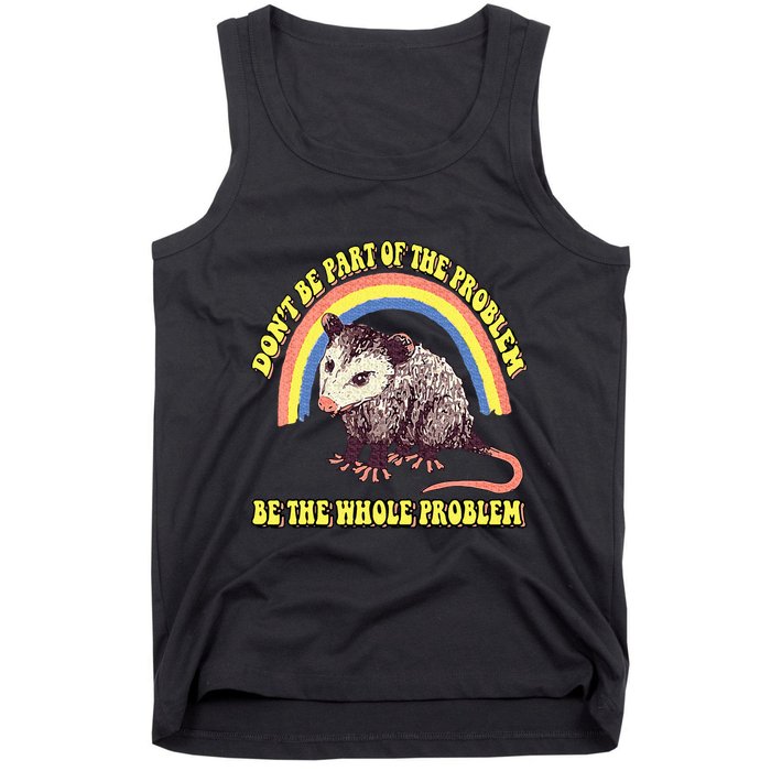 Possum DonT Be Part Of The Problem Be The Whole Problem Tank Top