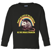Possum DonT Be Part Of The Problem Be The Whole Problem Toddler Long Sleeve Shirt