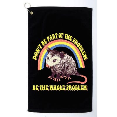 Possum DonT Be Part Of The Problem Be The Whole Problem Golf Towel