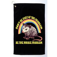 Possum DonT Be Part Of The Problem Be The Whole Problem Golf Towel