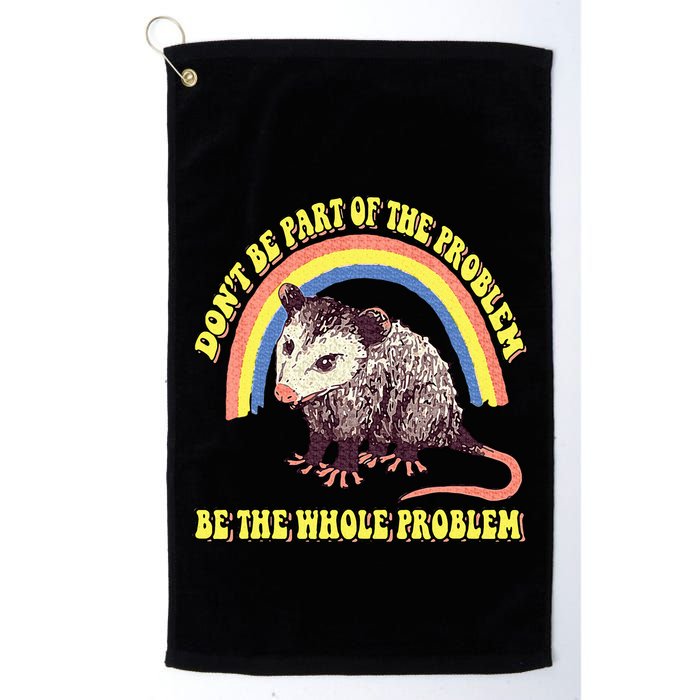 Possum DonT Be Part Of The Problem Be The Whole Problem Golf Towel