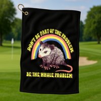 Possum DonT Be Part Of The Problem Be The Whole Problem Golf Towel