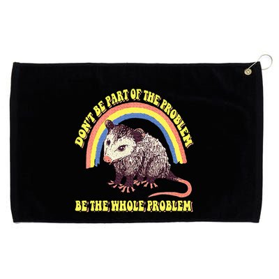 Possum DonT Be Part Of The Problem Be The Whole Problem Grommeted Golf Towel