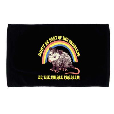 Possum DonT Be Part Of The Problem Be The Whole Problem Microfiber Hand Towel