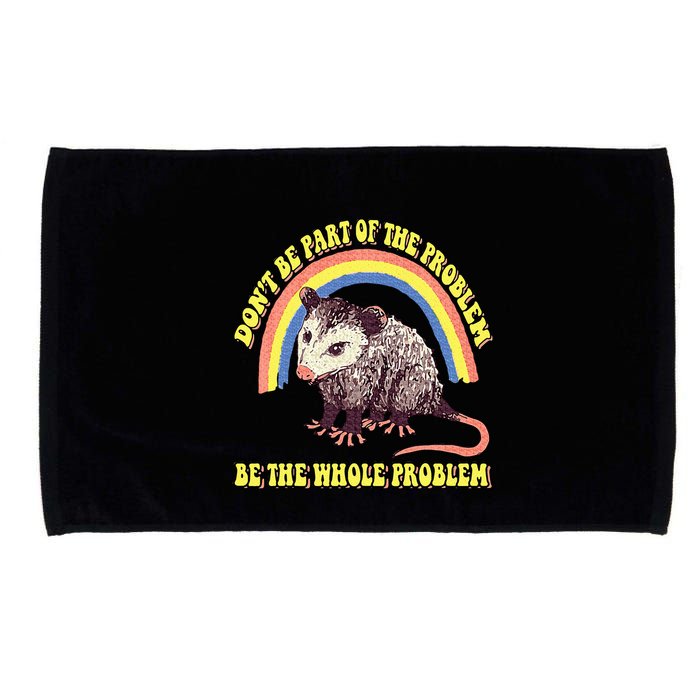 Possum DonT Be Part Of The Problem Be The Whole Problem Microfiber Hand Towel