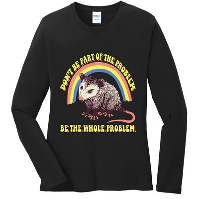 Possum DonT Be Part Of The Problem Be The Whole Problem Ladies Long Sleeve Shirt