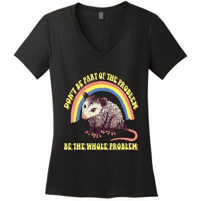 Possum DonT Be Part Of The Problem Be The Whole Problem Women's V-Neck T-Shirt