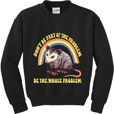 Possum DonT Be Part Of The Problem Be The Whole Problem Kids Sweatshirt