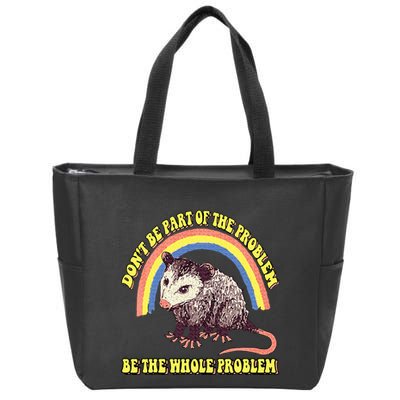 Possum DonT Be Part Of The Problem Be The Whole Problem Zip Tote Bag