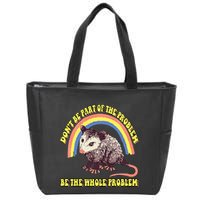 Possum DonT Be Part Of The Problem Be The Whole Problem Zip Tote Bag