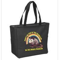 Possum DonT Be Part Of The Problem Be The Whole Problem Zip Tote Bag