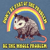 Possum DonT Be Part Of The Problem Be The Whole Problem Garment-Dyed Sweatshirt
