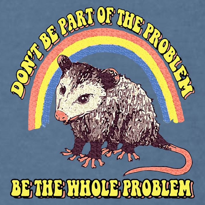 Possum DonT Be Part Of The Problem Be The Whole Problem Garment-Dyed Sweatshirt