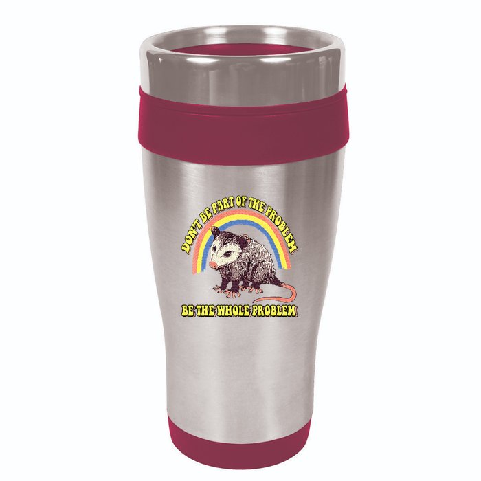Possum DonT Be Part Of The Problem Be The Whole Problem 16oz Travel Tumbler