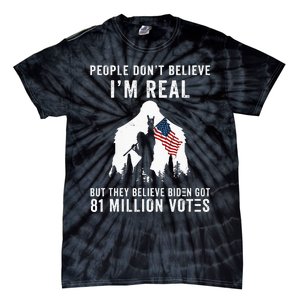 People Dont Believe Im Real But They Believe Biden Bigfoot Tie-Dye T-Shirt