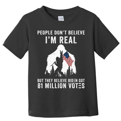 People Dont Believe Im Real But They Believe Biden Bigfoot Toddler T-Shirt