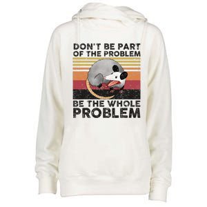 Possum Don't Be Part Of The Problem Be The Whole Problem Womens Funnel Neck Pullover Hood