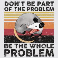 Possum Don't Be Part Of The Problem Be The Whole Problem Womens Funnel Neck Pullover Hood