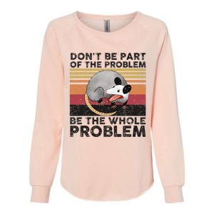 Possum Don't Be Part Of The Problem Be The Whole Problem Womens California Wash Sweatshirt