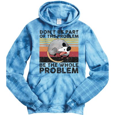 Possum Don't Be Part Of The Problem Be The Whole Problem Tie Dye Hoodie