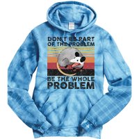 Possum Don't Be Part Of The Problem Be The Whole Problem Tie Dye Hoodie